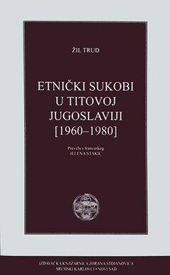 0 thumbnail image for Etnički sukobi u Titovoj Jugoslaviji 1960-1980 - Žil Trud