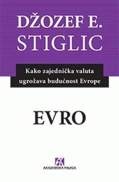 0 thumbnail image for Evro : kako zajednička valuta ugrožava budućnost Evrope - Džozef E. Stiglic