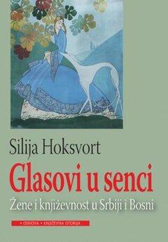 0 thumbnail image for Glasovi u senci : žene i književnost u Srbiji i Bosni - Silija Hoksvort