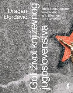 0 thumbnail image for Goli život književnog jugoslovenstva: ideje konceptualne umetnosti u književnosti 1960-2010