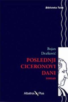 0 thumbnail image for Poslednji Ciceronovi dani - Bojan Drašković