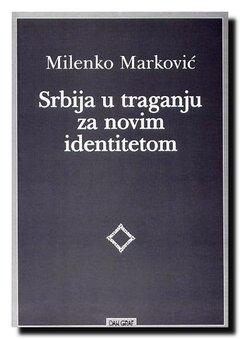 0 thumbnail image for Srbija u traganju za novim identitetom - Milenko Marković