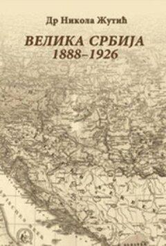 0 thumbnail image for Velika Srbija 1888-1926 : istoriografska analiza listova Velika Srbija - Nikola Žutić