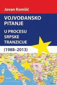 1 thumbnail image for Vojvođansko pitanje u procesu srpske tranzicije (1988-2013) - Jovan Komšić